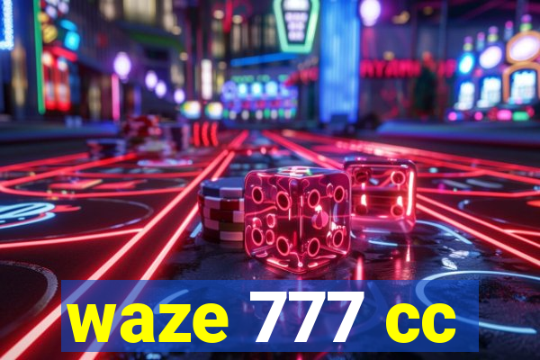 waze 777 cc